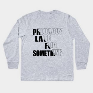 Probably Late For Something Kids Long Sleeve T-Shirt